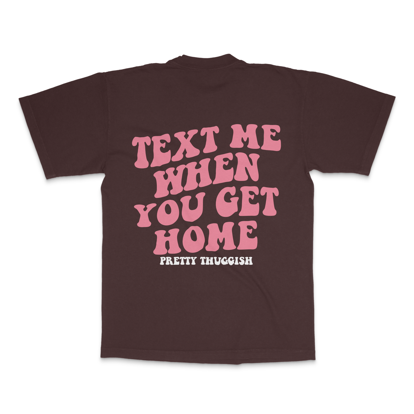 'Text Me When You Get Home' Tee- Brown