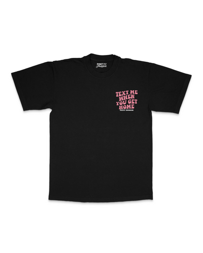 'Text Me When You Get Home' Tee- Black