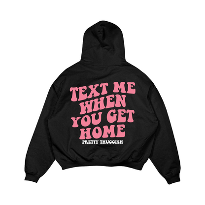 Text Me When You Get Home Hoodie- Black