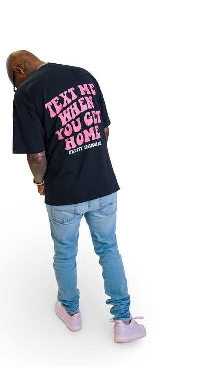 'Text Me When You Get Home' Tee- Black