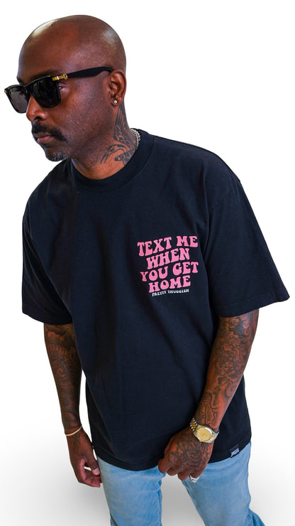 'Text Me When You Get Home' Tee- Black