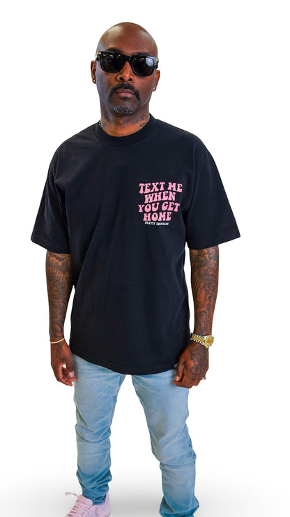 'Text Me When You Get Home' Tee- Black