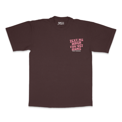 'Text Me When You Get Home' Tee- Brown